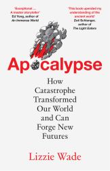 Apocalypse : How Catastrophe Transformed Our World and Can Forge New Futures