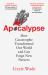 Apocalypse : How Catastrophe Transformed Our World and Can Forge New Futures
