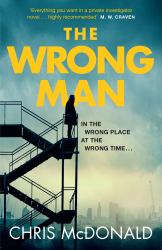 The Wrong Man : In the Wrong Place at the Wrong Time...