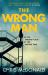 The Wrong Man : In the Wrong Place at the Wrong Time... The Wrong Man : In the Wrong Place at the Wrong Time...