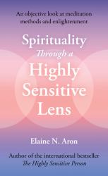 Spirituality Through a Highly Sensitive Lens : How You Can Permanently Gain from the Explosive Change in Human Consciousness
