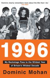 1996 : My Backstage Pass to the Wildest Year of Britain's Wildest Decade