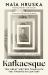 Kafkaesque : Ten Great Writers Translate the Twentieth Century Kafkaesque : Ten Great Writers Translate the Twentieth Century