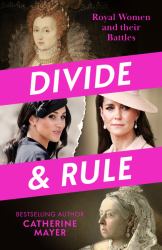 Divide and Rule : Royal Women and Their Battles