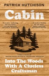 Cabin : Into the Woods with a Clueless Craftsman