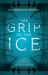 The Grip of the Ice : Scott, Shackleton and Survival in the Frozen Frontier