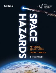 Space Hazards : Asteroids, Solar Flares and Cosmic Threats Facing Earth