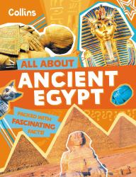 Ancient Egypt: Discover Fascinating Facts about Ancient Past History (All About)