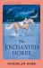 The Enchanted Horse The Enchanted Horse
