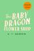 The Baby Dragon Flower Shop (the Baby Dragon Series)