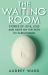 The Waiting Room : Stories of Love, Loss and Hope on the Path to Parenthood