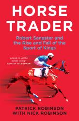 Horsetrader: Robert Sangster and the Rise and Fall of the Sport of Kings
