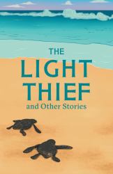 The Light Thief and Other Stories : Complete the Code Anthology 3