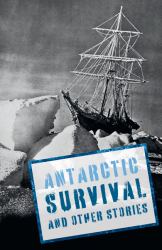 Antarctic Survival and Other Stories : Complete the Code Anthology 5