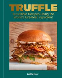 Truffle : Irresistible Recipes Using the World's Greatest Ingredient