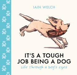 It's a Tough Job Being a Dog: Life Through a Dog's Eyes
