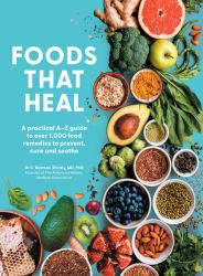 Foods That Heal : An a-Z of the Foods That Can Be Used As Natural Remedies to Prevent and Cure Common Ailments