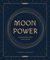 Moon Power : Harnessing Lunar Vibes to Live Your Best Life