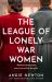 The League of Lonely War Women (the Spy Next Door) The League of Lonely War Women (the Spy Next Door)