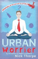 Urban Warrior : Adventures in the Lost Art of Letting Go