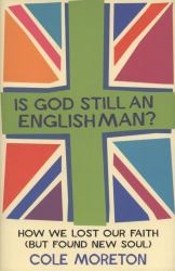 Is God Still an Englishman? : How We Lost Our Faith