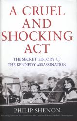 A Cruel and Shocking Act : The Secret History of the Kennedy Assassination