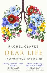 Dear Life : A Doctors Story of Love and Loss