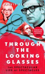 Through the Looking Glasses : The Spectacular Life of Spectacles