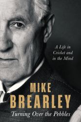 Turning over the Pebbles : A Life in Cricket and in the Mind