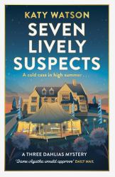 Seven Lively Suspects : A Cold Case in High Summer...: A Three Dahlias Mystery