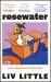 Rosewater : The Debut Novel from Liv Little Rosewater : The Debut Novel from Liv Little