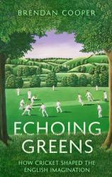 Echoing Greens : Cricket and the English Imagination