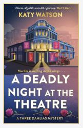 A Deadly Night at the Theatre : An Utterly Gripping English Cosy Murder Mystery