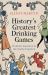 History's Greatest Drinking Games : From the Notorious to the Wisely Forgotten