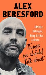 Things We Should Talk About : Conversations on Identity, Belonging and Being British