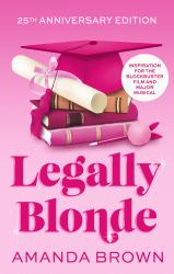 Legally Blonde : The Smash-Hit Romantic Comedy That Inspired the Blockbuster Movie and the Soon to Be Musical and TV Series In 2026