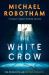 The White Crow : The Astounding New Thriller from the Prize-Winning Author The White Crow : The Astounding New Thriller from the Prize-Winning Author