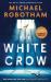 The White Crow : The Astounding New Thriller from the Prize-Winning Author The White Crow : The Astounding New Thriller from the Prize-Winning Author
