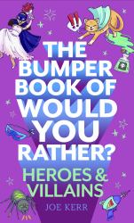 The Bumper Book of Would You Rather?: Heroes and Villains Edition