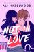 Not in Love : From the Bestselling Author of the Love Hypothesis