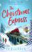The Christmas Express : The Perfect Festive Romance to Settle down with This Christmas The Christmas Express : The Perfect Festive Romance to Settle down with This Christmas