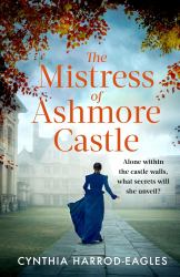 The Mistress of Ashmore Castle : An Unputdownable Period Drama for Fans of the CROWN