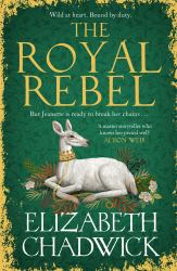 The Royal Rebel : From the Much-Loved Bestselling Author of Historical Fiction Comes a Brand New Tale of Royalty, Rivalry and Resilience