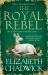 The Royal Rebel : From the Much-Loved Author of Historical Fiction Comes a Brand New Tale of Royalty, Rivalry and Resilience For 2024