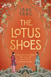 The Lotus Shoes : The Captivating Historical Debut for Fans of GIRL with a PEARL EARRING and MEMOIRS of a GEISHA