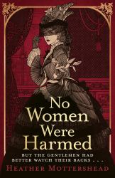 No Women Were Harmed : A Darkly Gothic Historical Fiction Debut Set in a Victorian Asylum - but Is Our Heroine the Victim or the Villain?
