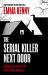 The Serial Killer Next Door : Chilling True Stories of the Killers Hidden among Us