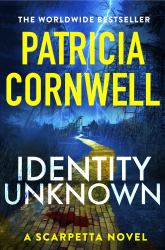 Identity Unknown : The Gripping New Kay Scarpetta Thriller For 2024