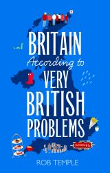 Britain According to Very British Problems : The New Book from Britain's Favourite Humour Brand