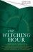 The Witching Hour : From the Creators of the Haunting Season and the Winter Spirits Comes a Spellbinding New Collection of Original Haunted Tales